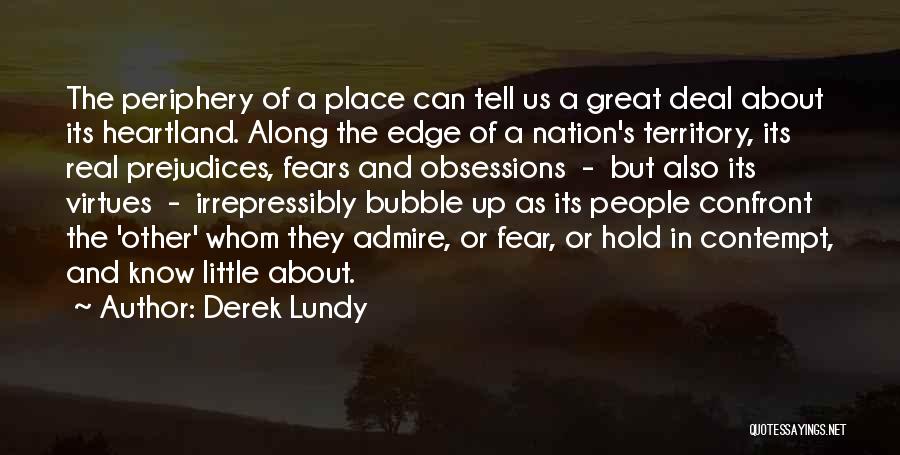 Derek Lundy Quotes: The Periphery Of A Place Can Tell Us A Great Deal About Its Heartland. Along The Edge Of A Nation's