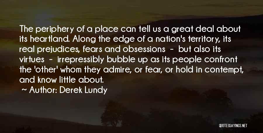 Derek Lundy Quotes: The Periphery Of A Place Can Tell Us A Great Deal About Its Heartland. Along The Edge Of A Nation's