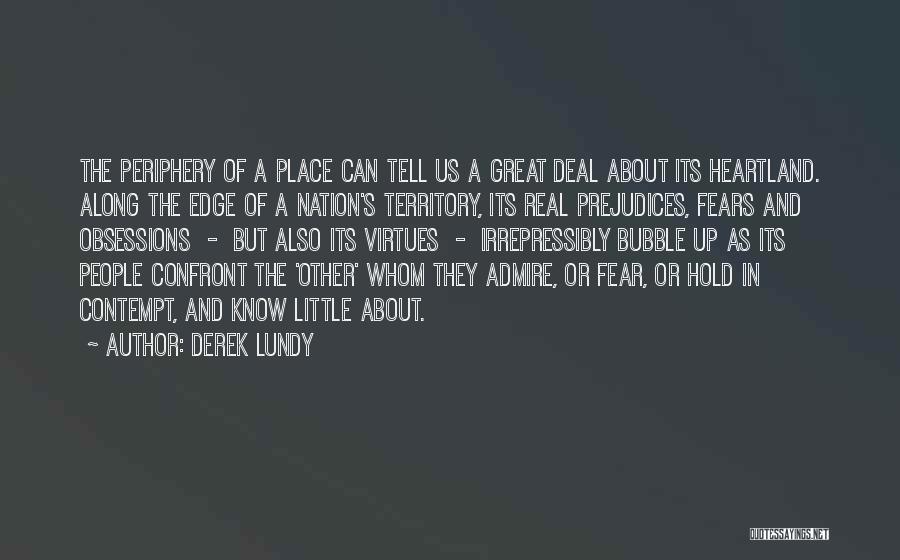 Derek Lundy Quotes: The Periphery Of A Place Can Tell Us A Great Deal About Its Heartland. Along The Edge Of A Nation's