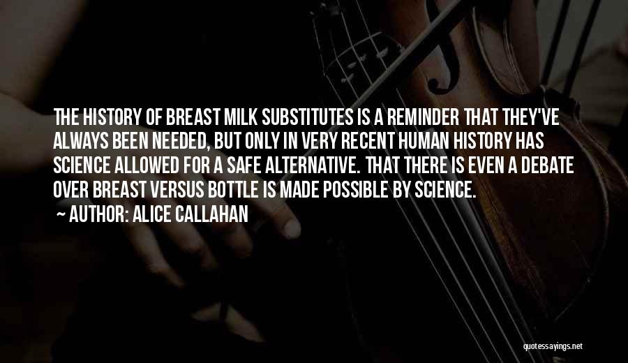 Alice Callahan Quotes: The History Of Breast Milk Substitutes Is A Reminder That They've Always Been Needed, But Only In Very Recent Human