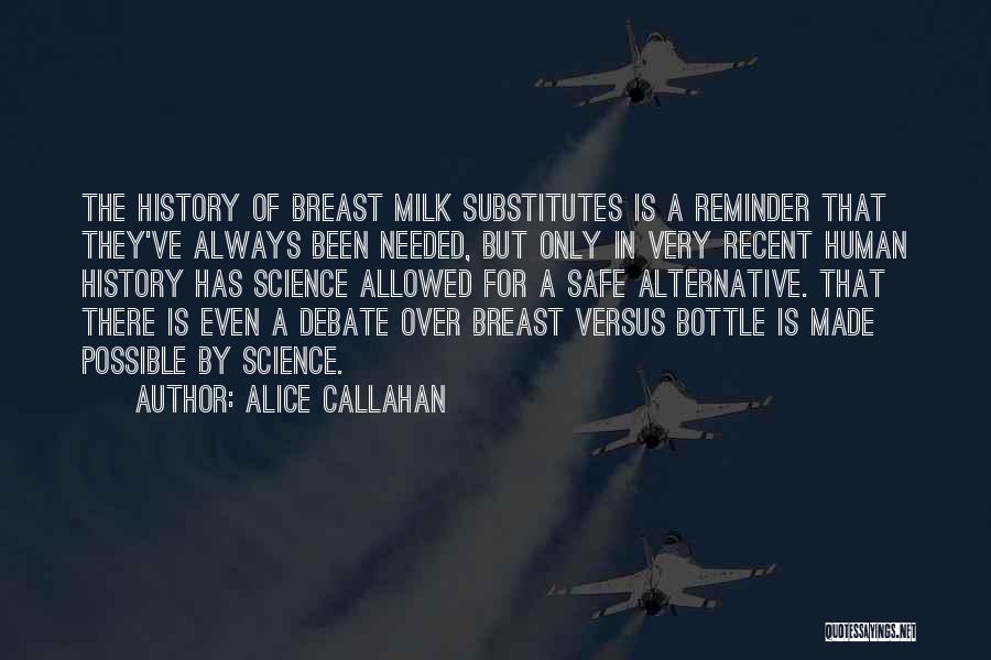 Alice Callahan Quotes: The History Of Breast Milk Substitutes Is A Reminder That They've Always Been Needed, But Only In Very Recent Human