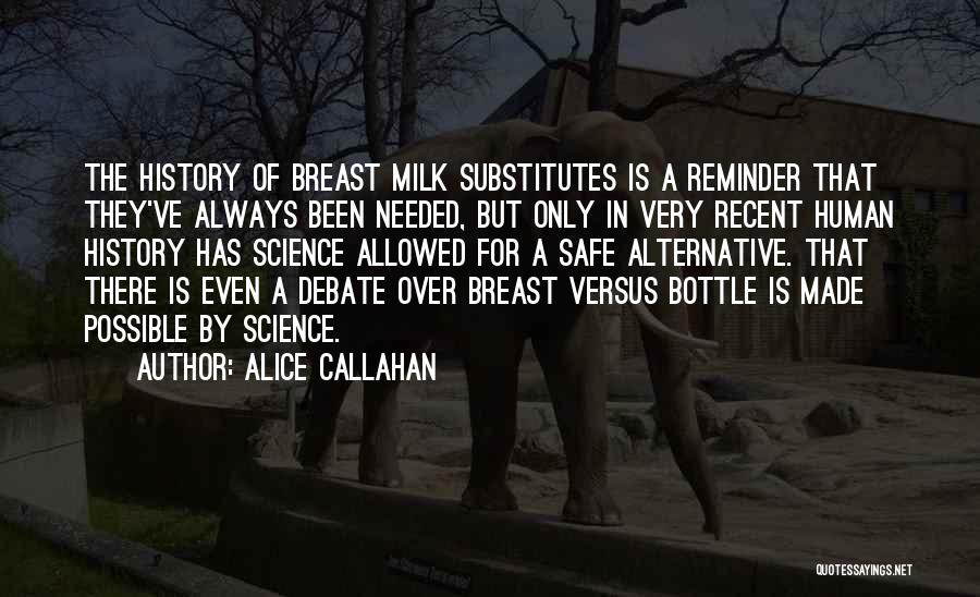 Alice Callahan Quotes: The History Of Breast Milk Substitutes Is A Reminder That They've Always Been Needed, But Only In Very Recent Human