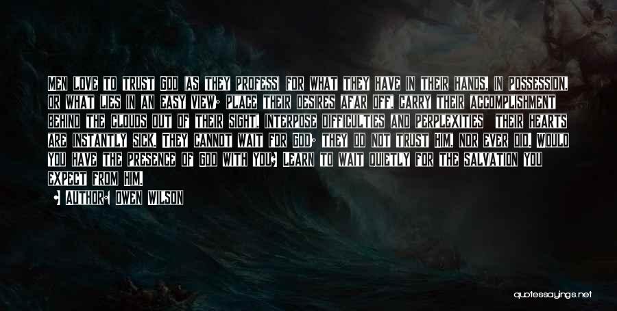 Owen Wilson Quotes: Men Love To Trust God (as They Profess) For What They Have In Their Hands, In Possession, Or What Lies