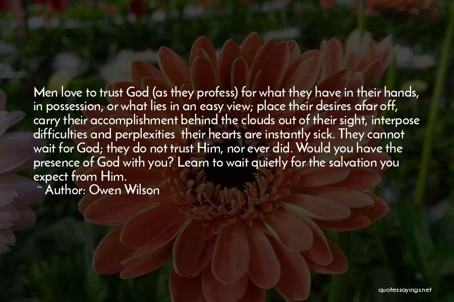 Owen Wilson Quotes: Men Love To Trust God (as They Profess) For What They Have In Their Hands, In Possession, Or What Lies