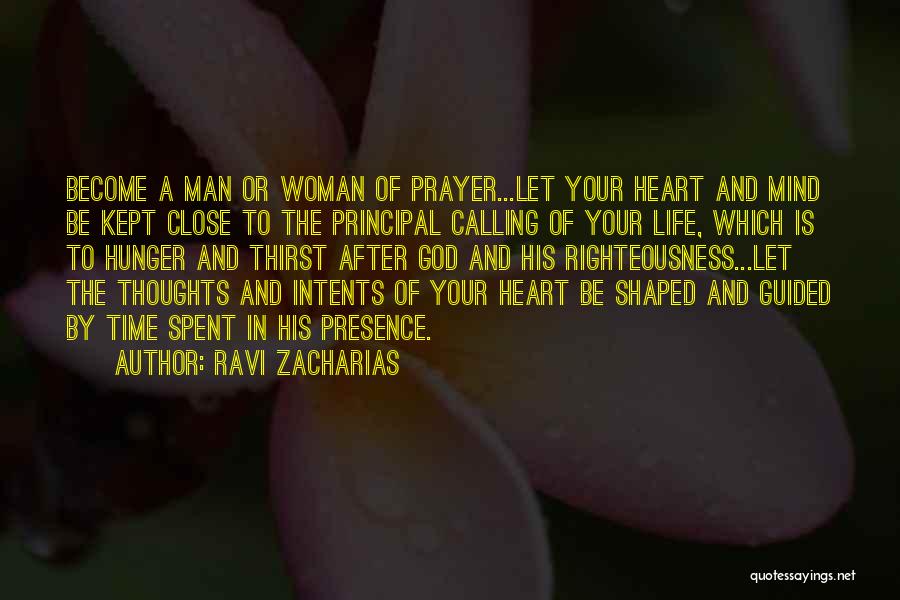 Ravi Zacharias Quotes: Become A Man Or Woman Of Prayer...let Your Heart And Mind Be Kept Close To The Principal Calling Of Your