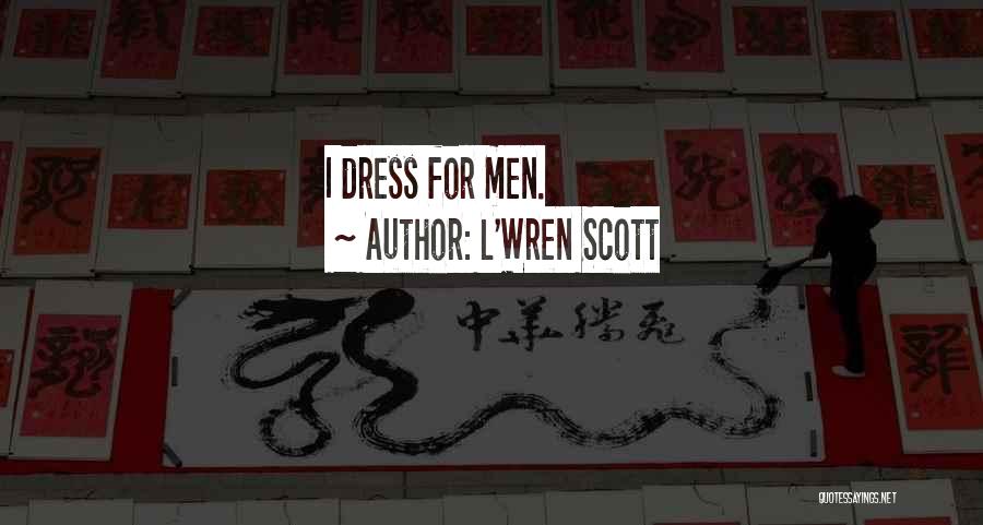 L'Wren Scott Quotes: I Dress For Men.