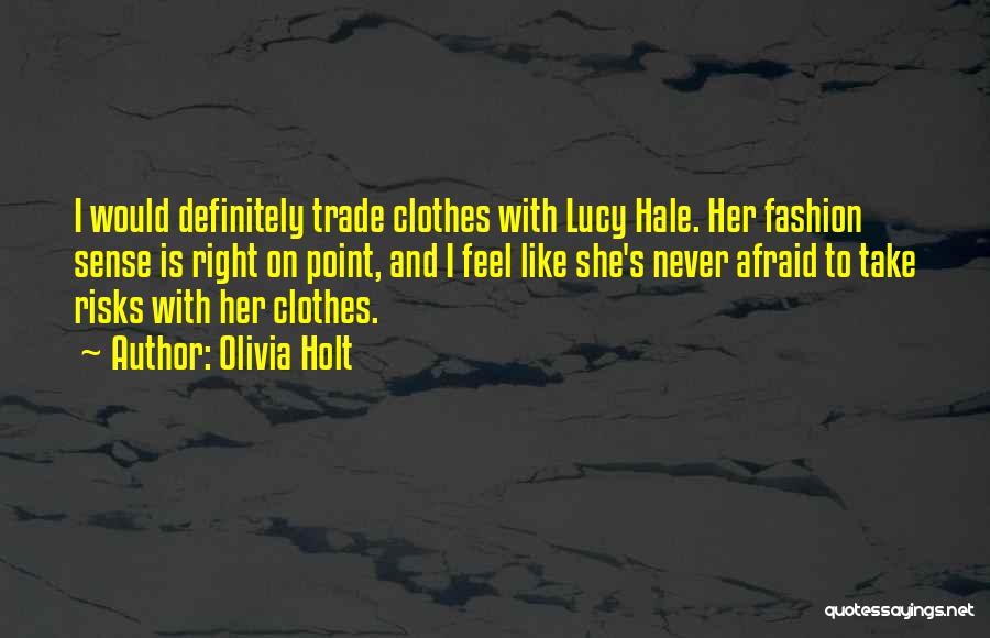 Olivia Holt Quotes: I Would Definitely Trade Clothes With Lucy Hale. Her Fashion Sense Is Right On Point, And I Feel Like She's