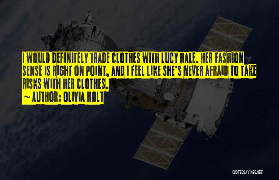 Olivia Holt Quotes: I Would Definitely Trade Clothes With Lucy Hale. Her Fashion Sense Is Right On Point, And I Feel Like She's