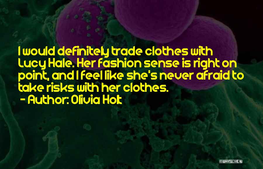 Olivia Holt Quotes: I Would Definitely Trade Clothes With Lucy Hale. Her Fashion Sense Is Right On Point, And I Feel Like She's