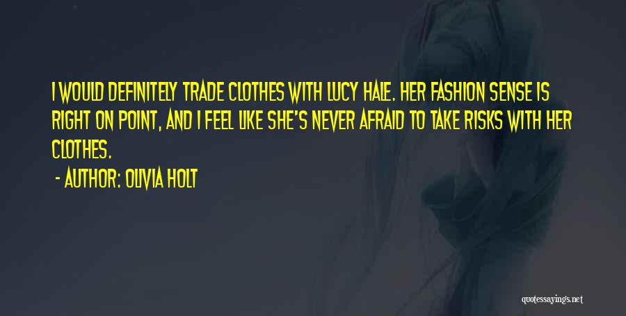 Olivia Holt Quotes: I Would Definitely Trade Clothes With Lucy Hale. Her Fashion Sense Is Right On Point, And I Feel Like She's