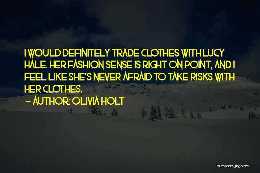 Olivia Holt Quotes: I Would Definitely Trade Clothes With Lucy Hale. Her Fashion Sense Is Right On Point, And I Feel Like She's