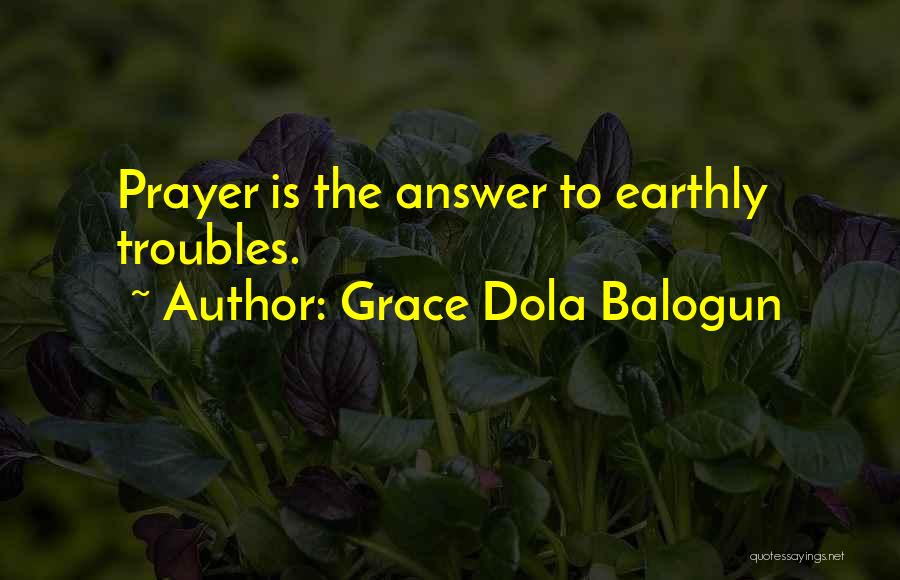 Grace Dola Balogun Quotes: Prayer Is The Answer To Earthly Troubles.