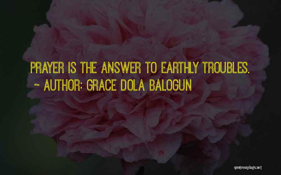 Grace Dola Balogun Quotes: Prayer Is The Answer To Earthly Troubles.