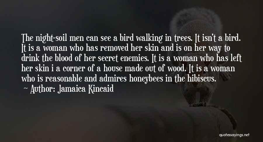 Jamaica Kincaid Quotes: The Night-soil Men Can See A Bird Walking In Trees. It Isn't A Bird. It Is A Woman Who Has