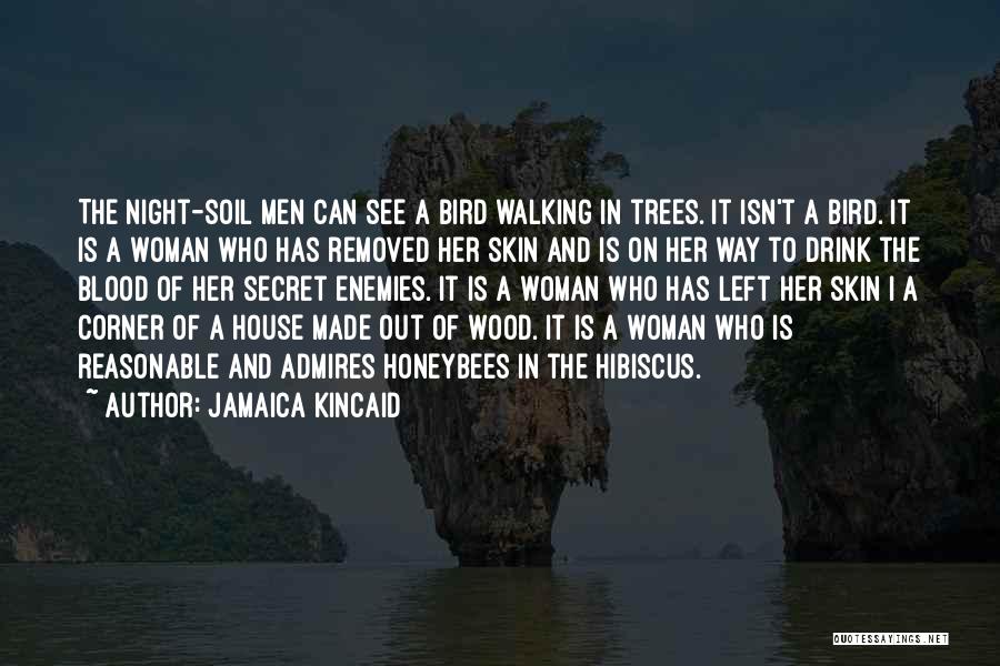 Jamaica Kincaid Quotes: The Night-soil Men Can See A Bird Walking In Trees. It Isn't A Bird. It Is A Woman Who Has