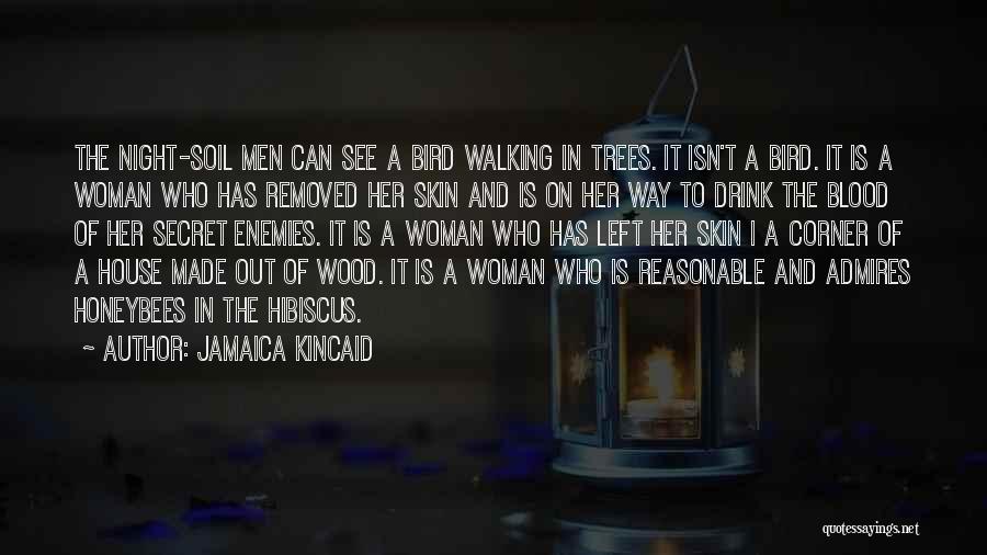 Jamaica Kincaid Quotes: The Night-soil Men Can See A Bird Walking In Trees. It Isn't A Bird. It Is A Woman Who Has