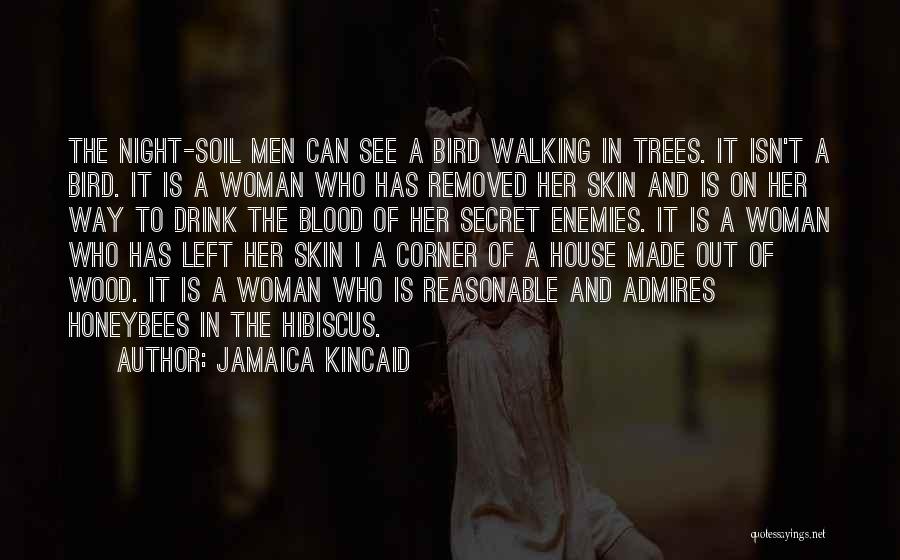 Jamaica Kincaid Quotes: The Night-soil Men Can See A Bird Walking In Trees. It Isn't A Bird. It Is A Woman Who Has