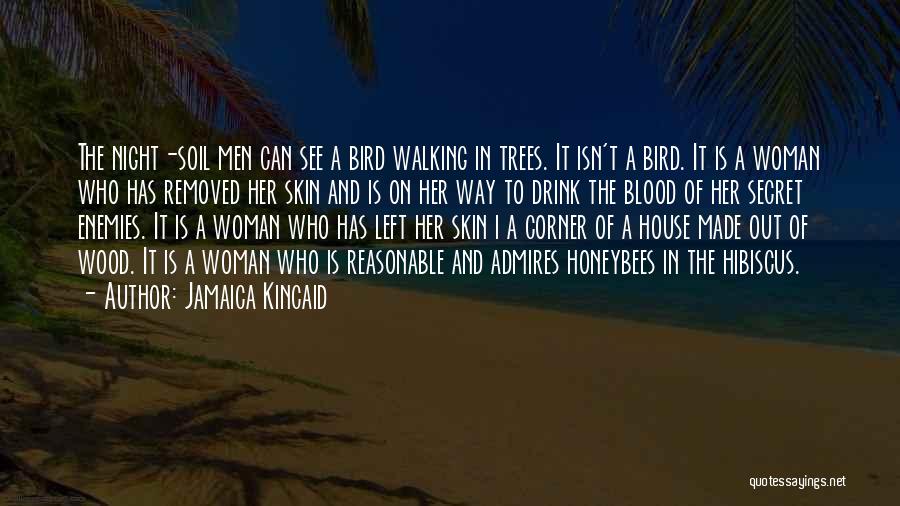 Jamaica Kincaid Quotes: The Night-soil Men Can See A Bird Walking In Trees. It Isn't A Bird. It Is A Woman Who Has