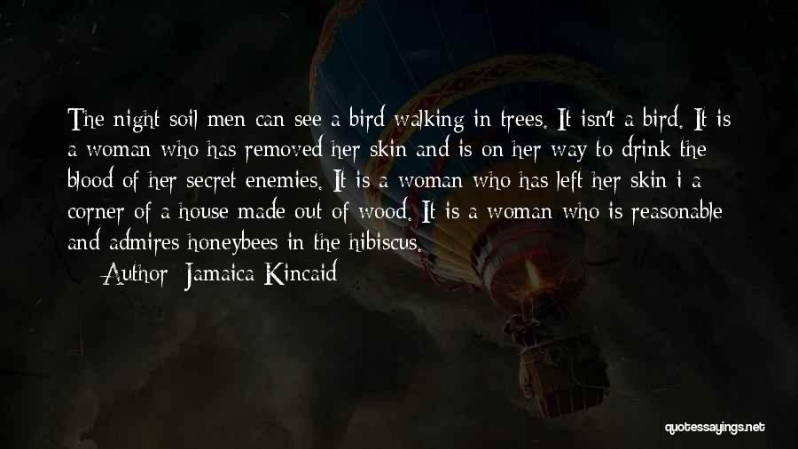 Jamaica Kincaid Quotes: The Night-soil Men Can See A Bird Walking In Trees. It Isn't A Bird. It Is A Woman Who Has