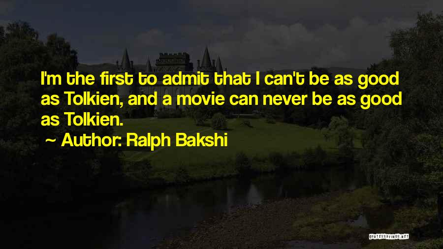 Ralph Bakshi Quotes: I'm The First To Admit That I Can't Be As Good As Tolkien, And A Movie Can Never Be As