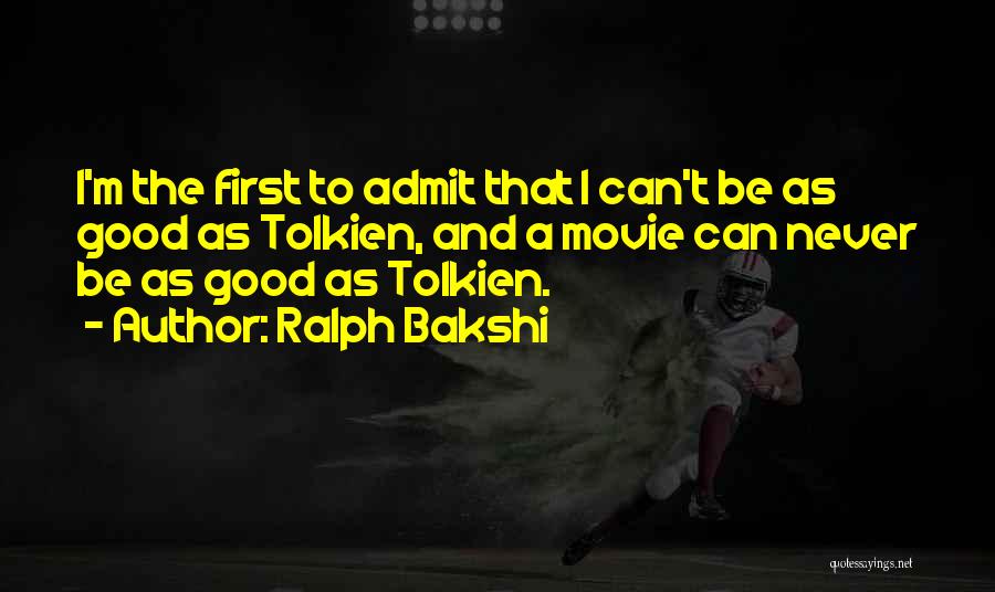 Ralph Bakshi Quotes: I'm The First To Admit That I Can't Be As Good As Tolkien, And A Movie Can Never Be As