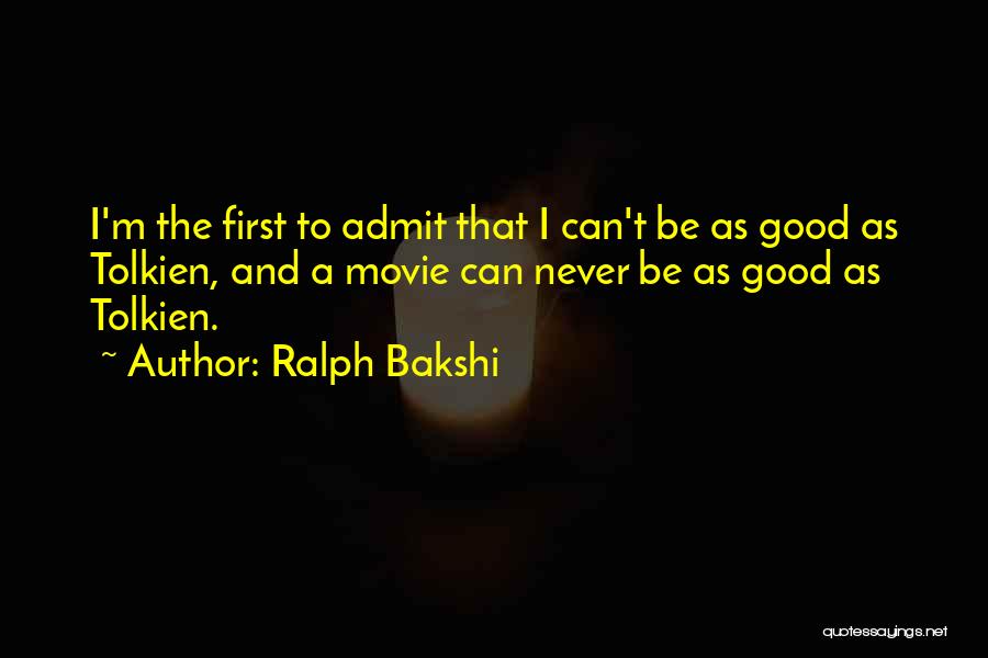 Ralph Bakshi Quotes: I'm The First To Admit That I Can't Be As Good As Tolkien, And A Movie Can Never Be As