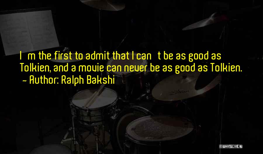 Ralph Bakshi Quotes: I'm The First To Admit That I Can't Be As Good As Tolkien, And A Movie Can Never Be As
