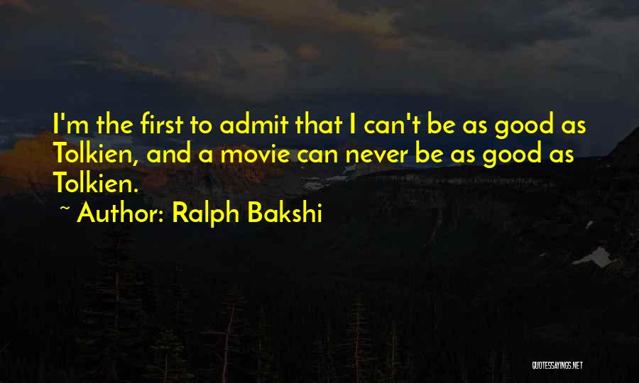 Ralph Bakshi Quotes: I'm The First To Admit That I Can't Be As Good As Tolkien, And A Movie Can Never Be As