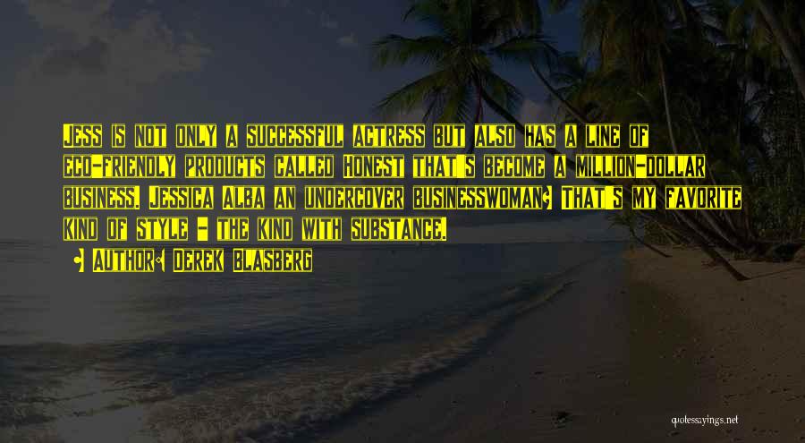 Derek Blasberg Quotes: Jess Is Not Only A Successful Actress But Also Has A Line Of Eco-friendly Products Called Honest That's Become A