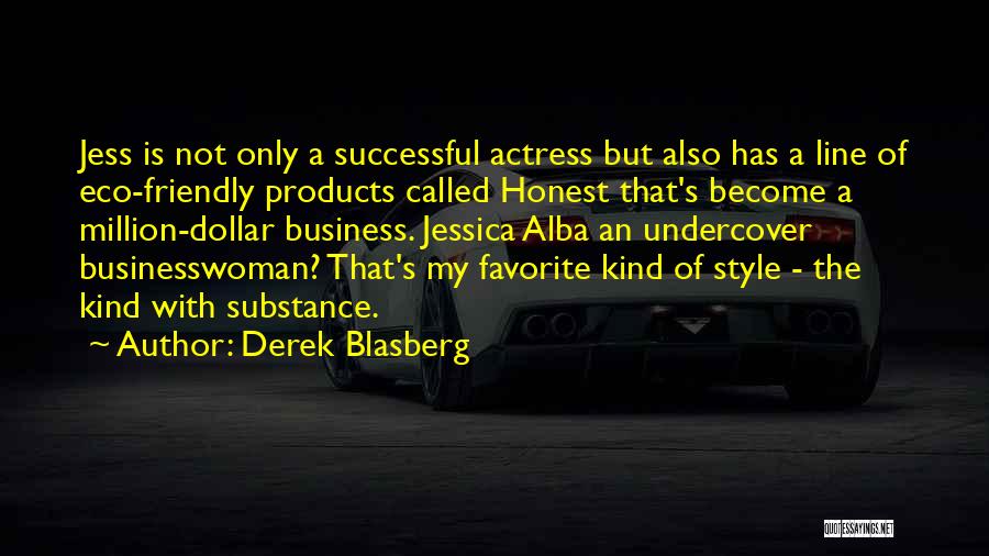 Derek Blasberg Quotes: Jess Is Not Only A Successful Actress But Also Has A Line Of Eco-friendly Products Called Honest That's Become A