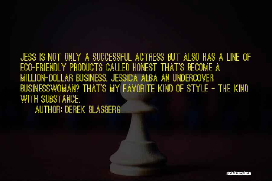 Derek Blasberg Quotes: Jess Is Not Only A Successful Actress But Also Has A Line Of Eco-friendly Products Called Honest That's Become A