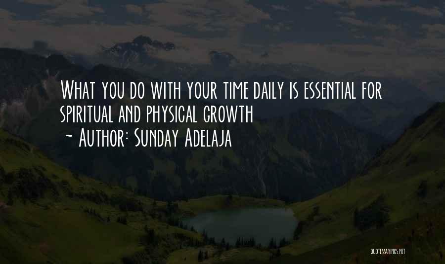 Sunday Adelaja Quotes: What You Do With Your Time Daily Is Essential For Spiritual And Physical Growth