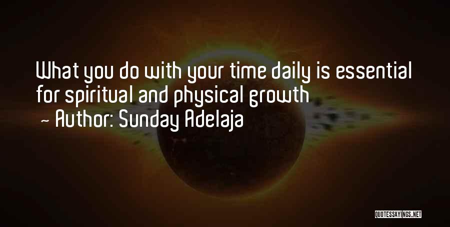 Sunday Adelaja Quotes: What You Do With Your Time Daily Is Essential For Spiritual And Physical Growth