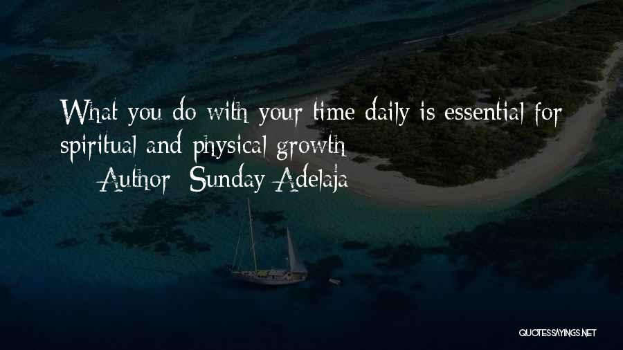 Sunday Adelaja Quotes: What You Do With Your Time Daily Is Essential For Spiritual And Physical Growth