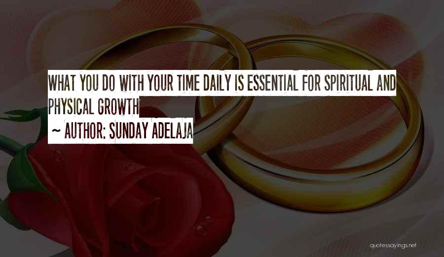 Sunday Adelaja Quotes: What You Do With Your Time Daily Is Essential For Spiritual And Physical Growth