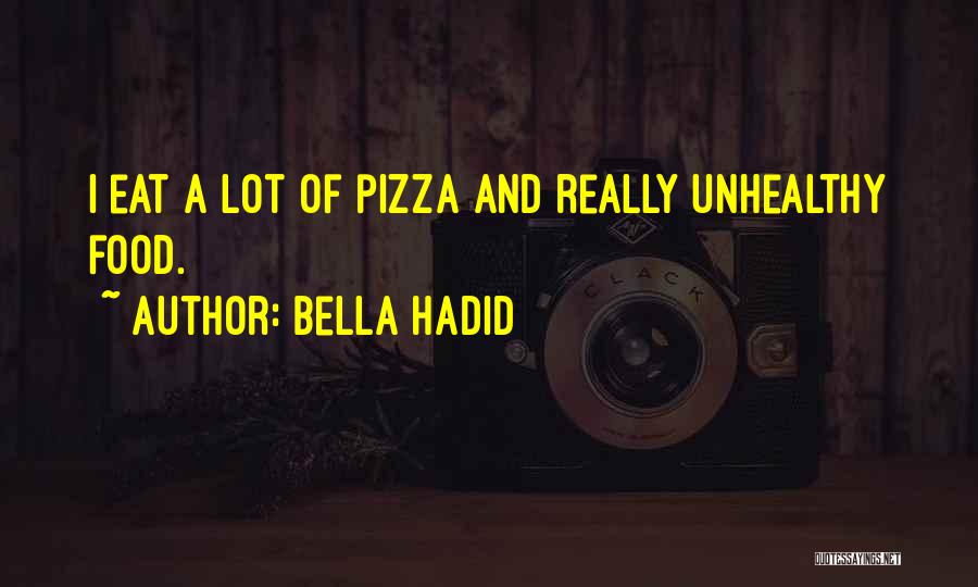 Bella Hadid Quotes: I Eat A Lot Of Pizza And Really Unhealthy Food.