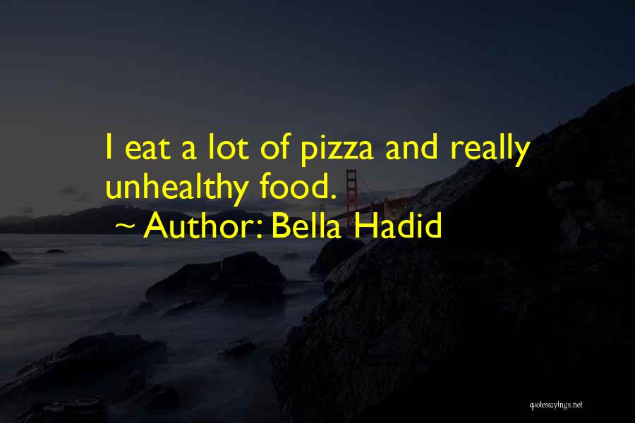 Bella Hadid Quotes: I Eat A Lot Of Pizza And Really Unhealthy Food.