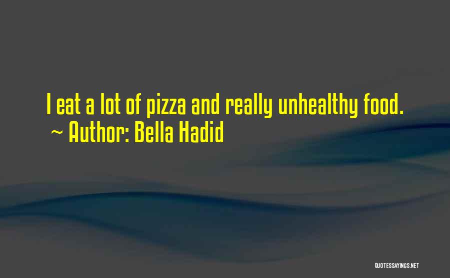 Bella Hadid Quotes: I Eat A Lot Of Pizza And Really Unhealthy Food.