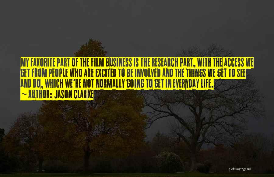 Jason Clarke Quotes: My Favorite Part Of The Film Business Is The Research Part, With The Access We Get From People Who Are