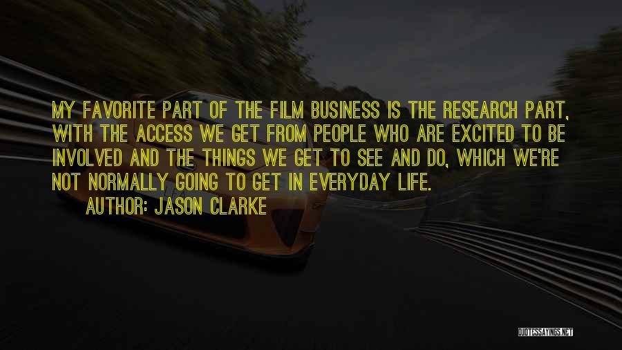 Jason Clarke Quotes: My Favorite Part Of The Film Business Is The Research Part, With The Access We Get From People Who Are