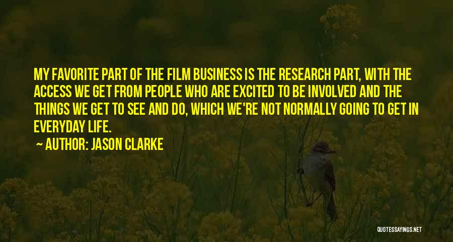 Jason Clarke Quotes: My Favorite Part Of The Film Business Is The Research Part, With The Access We Get From People Who Are