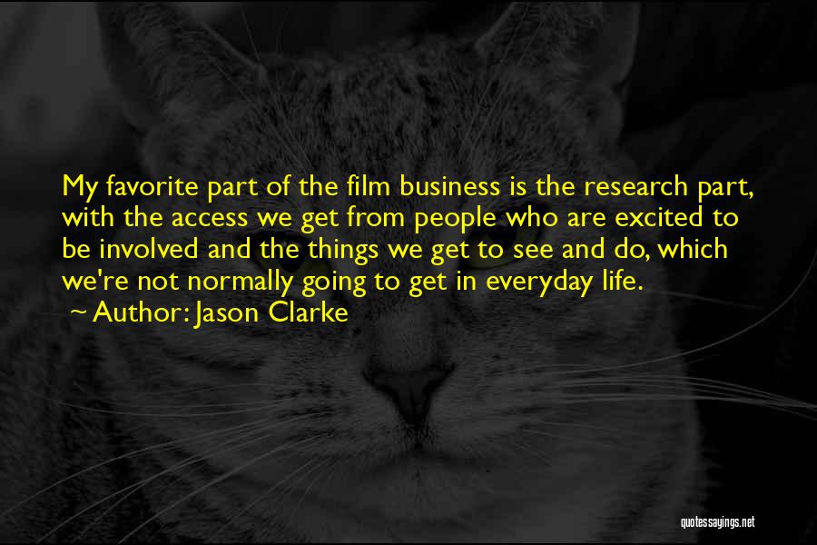 Jason Clarke Quotes: My Favorite Part Of The Film Business Is The Research Part, With The Access We Get From People Who Are