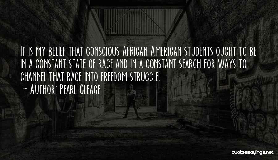 Pearl Cleage Quotes: It Is My Belief That Conscious African American Students Ought To Be In A Constant State Of Rage And In