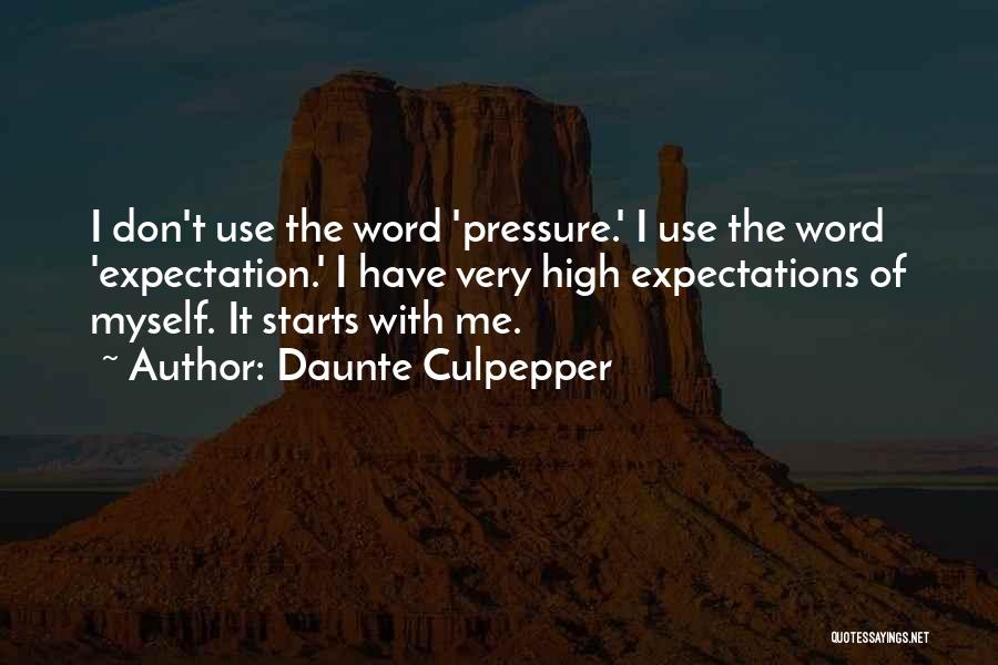 Daunte Culpepper Quotes: I Don't Use The Word 'pressure.' I Use The Word 'expectation.' I Have Very High Expectations Of Myself. It Starts