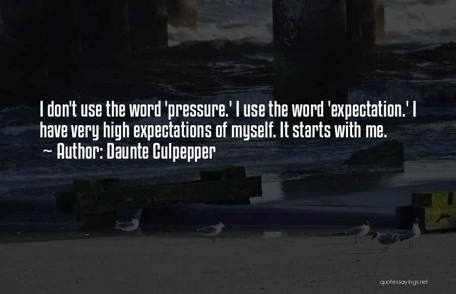 Daunte Culpepper Quotes: I Don't Use The Word 'pressure.' I Use The Word 'expectation.' I Have Very High Expectations Of Myself. It Starts