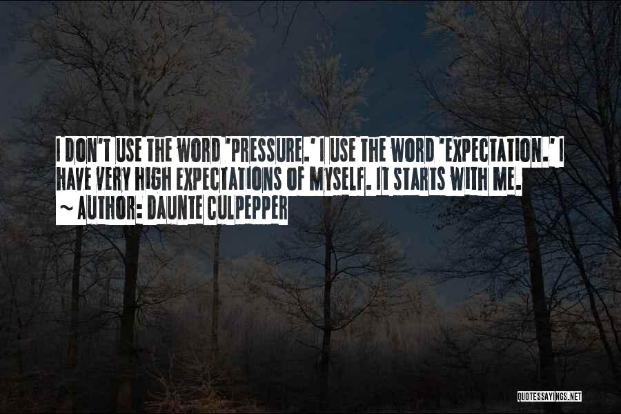 Daunte Culpepper Quotes: I Don't Use The Word 'pressure.' I Use The Word 'expectation.' I Have Very High Expectations Of Myself. It Starts