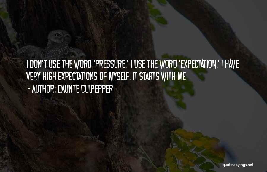 Daunte Culpepper Quotes: I Don't Use The Word 'pressure.' I Use The Word 'expectation.' I Have Very High Expectations Of Myself. It Starts
