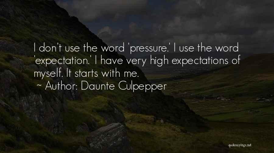 Daunte Culpepper Quotes: I Don't Use The Word 'pressure.' I Use The Word 'expectation.' I Have Very High Expectations Of Myself. It Starts