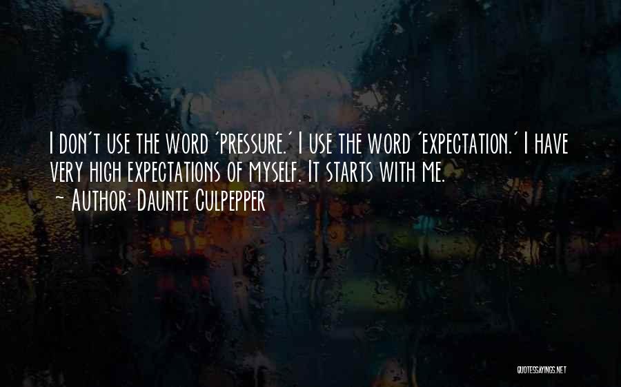 Daunte Culpepper Quotes: I Don't Use The Word 'pressure.' I Use The Word 'expectation.' I Have Very High Expectations Of Myself. It Starts
