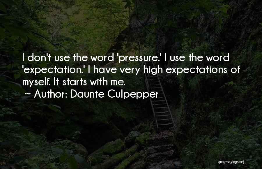 Daunte Culpepper Quotes: I Don't Use The Word 'pressure.' I Use The Word 'expectation.' I Have Very High Expectations Of Myself. It Starts